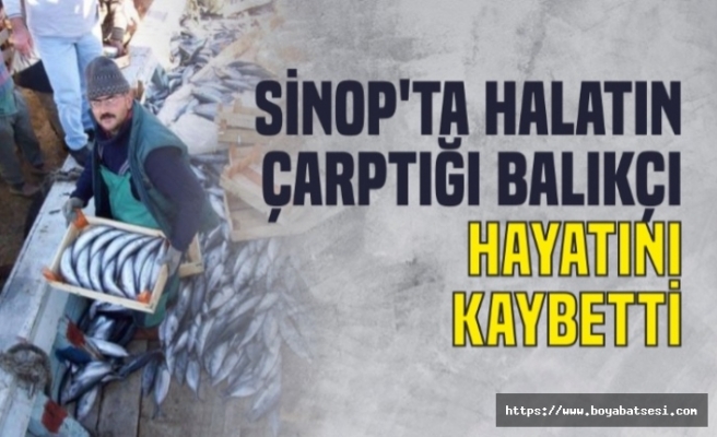Sinop'ta halatın çarptığı balıkçı öldü