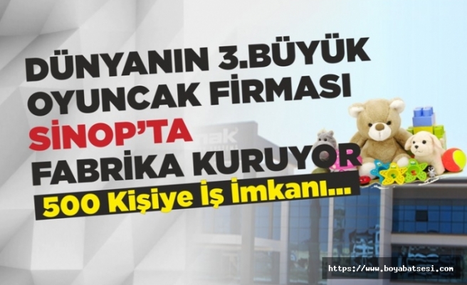 Dünyanın 3. Büyük Oyuncak Şirketi Sinop'ta Çalışacak
