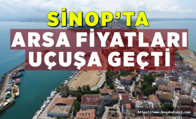Sinop'ta arsa fiyatları yüzde 100 arttı,sebebi ise...
