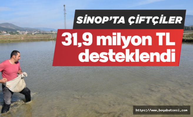 Sinop’ta çiftçiler 31,9 milyon TL desteklendi 