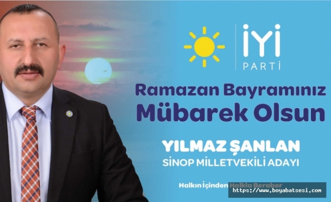 İyi Parti Sinop Milletvekili adayı Yılmaz Şanlan bayram mesajı yayınladı
