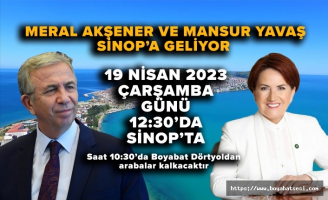 Meral Akşener ve Mansur Yavaş Çarşamba günü Sinop’a geliyor